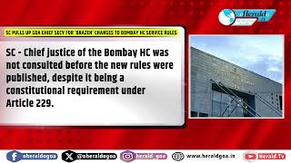 SC pulls up Goa chief secy for ‘brazen’ changes to Bombay HC service rules [upl. by Analah]