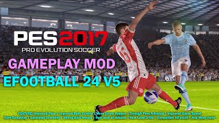 PES 2017 NEW GAMEPLAY MOD LIKE EFOOTBALL 2024 V5 [upl. by Lateehs756]