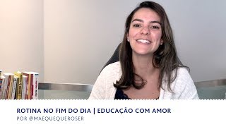 Rotina no Fim do Dia  Educação com Amor  BEBÊ amp FAMÍLIA [upl. by Ettenav]