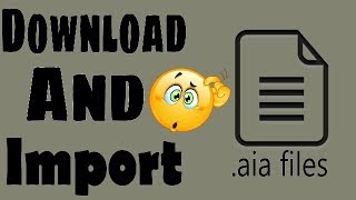 How To Download And Import aia files Thunkabe Course [upl. by Aiam]