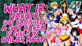 What if Naruto Got Banished amp Got Harem with 10 girls in Sailor moon UniversePart 2 [upl. by Phelia]