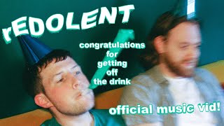 rEDOLENT  congratulations for getting off the drink Music Video [upl. by Ruscio]