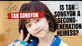 Is Tan Songyun a SecondGeneration Heiress [upl. by Irrehc]