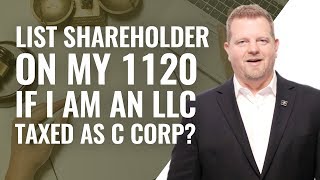 Listing Shareholders on 1120  Taxed As C Corp When an LLC [upl. by Lotsirhc]