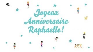 ♫ Joyeux Anniversaire Raphaelle ♫ [upl. by Lek10]