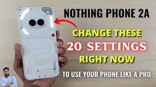 Nothing Phone 2A  Change These 20 Settings Right Now [upl. by Nnednarb]