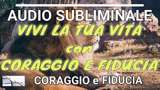 Audio Subliminale per aumentare lautostima e vivere con coraggio [upl. by Alyekahs]