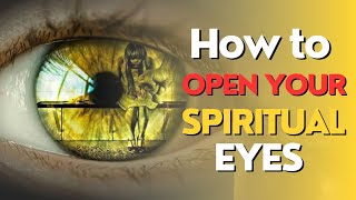 How to Open your Spiritual EYES  The Secret to SEE clearly in the SPIRIT  Unlock your SPIRIT eyes [upl. by Peterman]