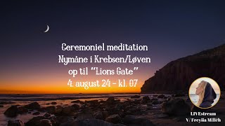 Ceremoniel meditation  Nymåne i KrebsenLøven 4 aug 2024  og Lions Gate [upl. by Atirres204]