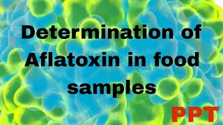 Aflatoxin  determination of Aflatoxin in food sample  Ppt of Aflatoxin  procedure of Aflatoxin [upl. by Seldun]