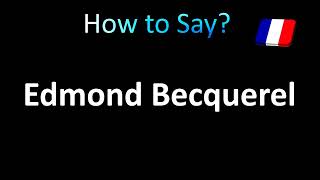 How to Pronounce Edmond Becquerel [upl. by Alayne]