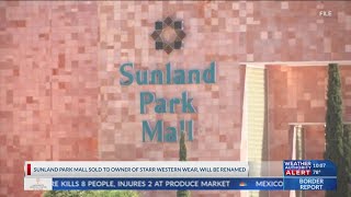 Sunland Park Mall sold to owner of Starr Western Wear will be renamed [upl. by Hsaka]