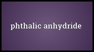 Phthalic anhydride Meaning [upl. by Rockey513]