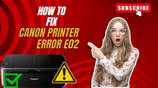 How To Fix Canon Printer Error E02  E02 Error 100 Fix [upl. by Aterg]