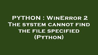 PYTHON  WinError 2 The system cannot find the file specified Python [upl. by Mafalda]