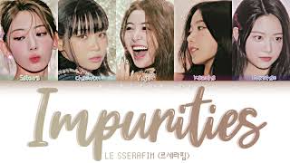 LE SSERAFIM 르세라핌 – Impurities Lyrics Color Coded HanRomEng [upl. by Steen]