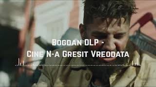 Bogdan DLP  Cine Na Gresit Vreodata Music [upl. by Ingrid103]