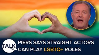 Piers Morgan Says Straight Actors Can Play LGBTQ Roles quotAny One Can Play Any Rolequot [upl. by Nnawaj]