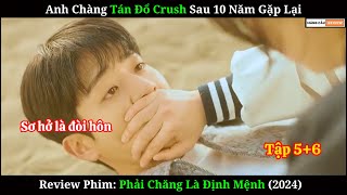 Tán Đổ Crush Sau 10 Năm Gặp Lại  Review Phim Phải Chăng Là Đinh Mệnh  Tập 56 [upl. by Va]