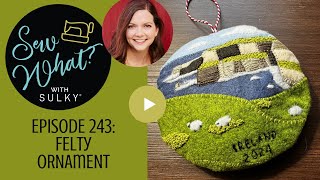 Sew What Episode 243 Felty Ornament [upl. by Elletsirk590]