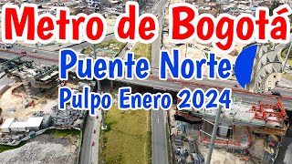 Metro de Bogotá Así va el puente Norte en la zona del Pulpo Enero 2024 WF3 [upl. by Aehsel]