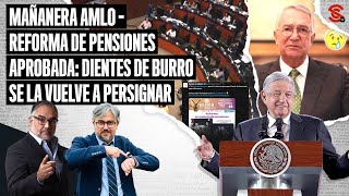 MAÑANERA AMLO Reforma de Pensiones aprobada DientesdeBurro se la vuelve a persignar 2642024 [upl. by Tteragram893]