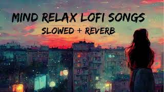 Mind Relax Lofi Song  Mind Relax Lofi Mashup  Mind Fresh Lofi Songs  Slowed and Reverb [upl. by Prescott]