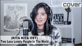 Two Less Lonely People In The World Kita Kita OST  Cover [upl. by Oiruam]