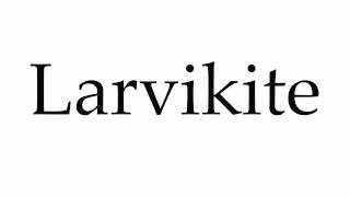 How to Pronounce Larvikite [upl. by Elie]