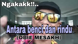 ANTARA BENCI DAN RINDU ngakak lagunya OBIE MESAKH [upl. by Haibot133]