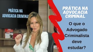 Prática Criminal O que o advogado criminalista deve estudar [upl. by Struve]