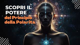 Scopri il Potere del Principio della Polarità La Legge Ermetica dellUniverso Svelata [upl. by Lleinnad846]