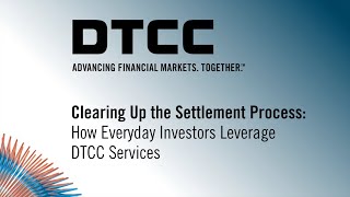 Clearing Up the Settlement Process How Everyday Investors Leverage DTCC Services [upl. by Naxela]