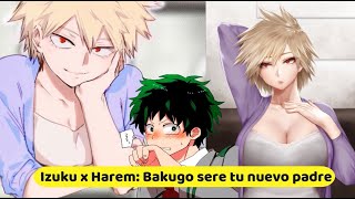 Izuku x Harem Bakugo seré tu nuevo padre Completo [upl. by Liponis]