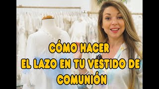 Cómo hacer el lazo de un vestido de comunión 👗 👑🎀🎉 LAZADA COMUNIÓN [upl. by Ajna728]