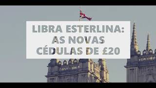 LIBRA ESTERLINA AS NOVAS CÉDULAS DE £20 [upl. by Gregoor]