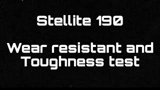 Stellite 190 Wear resistant and Toughness test [upl. by Aretha]