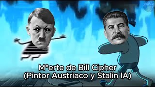 Merte de Bill Cipher Pintor Austriaco y Stalin IA [upl. by Yerg]