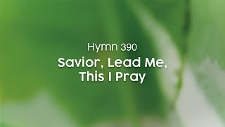 Savior Lead Me This I Pray  Hymn 390 [upl. by Nivlak565]