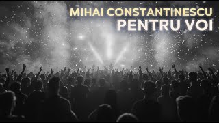 Pentru voi  Mihai Constantinescu [upl. by Aretahs946]