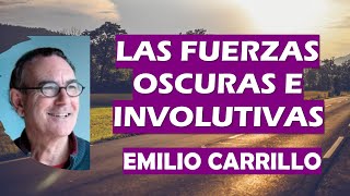 🌟 LAS FUERZAS OSCURAS E INVOLUTIVAS 🌟 Emilio Carrillo [upl. by Andrews]