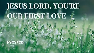 Jesus Lord Youre Our First Love [upl. by Lebasi]