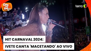 Carnaval 2024 com hit Macetando Ivete Sangalo agita foliões em Salvador [upl. by Acinot]