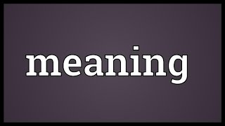 Meaning Meaning [upl. by Yehsa]