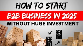 How to Start a B2B Business Without Huge Overheads in 2025 [upl. by Eenyaj812]