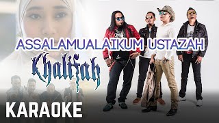 Khalifah  Assalamualaikum Ustazah Karaoke Official [upl. by Farrar]