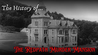 The History of The Redpath Murder Mansion [upl. by Sebbie]