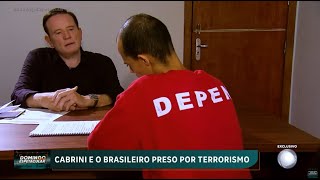 Exclusivo Cabrini fica frente a frente com o primeiro brasileiro condenado por terrorismo [upl. by Markowitz]