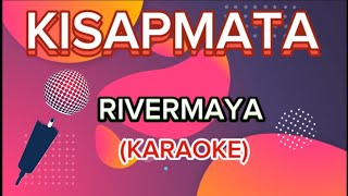 KISAPMATA by RIVERMAYA  KARAOKE [upl. by Etnaled]