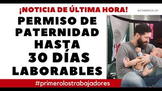 NUEVO PERMISO PATERNIDAD HASTA 30 DÍAS LABORABLES [upl. by Nosrettap]